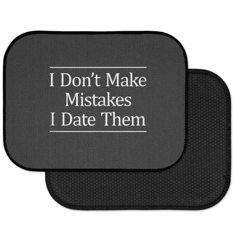 I Don't Make Mistakes I Date Them Rear Car Mat | Artistshot