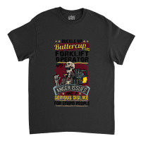 Buckle Up Buttercup This Forklift Operator Has Anger Issues And A Seri Classic T-shirt | Artistshot