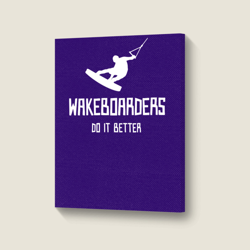 Wakeboarders Do It Better Funny Portrait Canvas Print | Artistshot