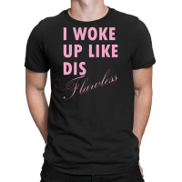 I Woke Up Like Dis: Flawless T-shirt | Artistshot