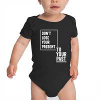 Don't Lose Your Present To Your Past Baby Bodysuit | Artistshot