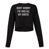 Don't Worry I've Had All My Shots Funny Vaccine Vaccination Cropped Sweater | Artistshot