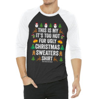 This Is My It's Too Hot For Ugly Christmas Sweaters 3/4 Sleeve Shirt | Artistshot