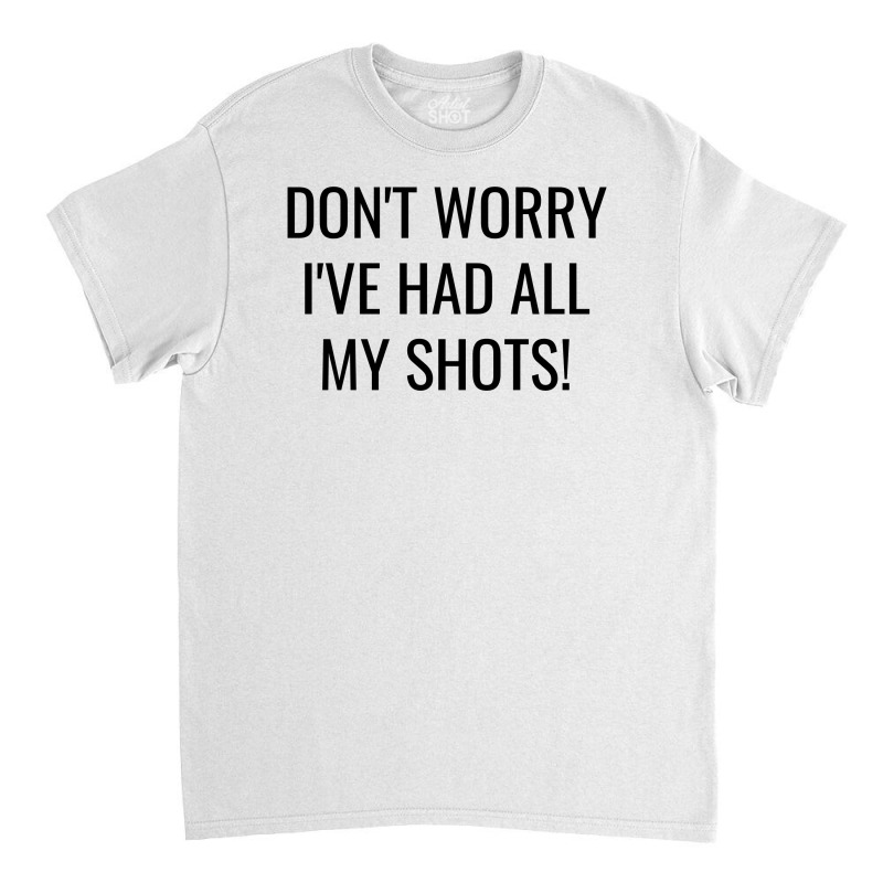 Don't Worry I've Had All My Shots Fully Vaccinated Classic T-shirt by Magasinfinite | Artistshot