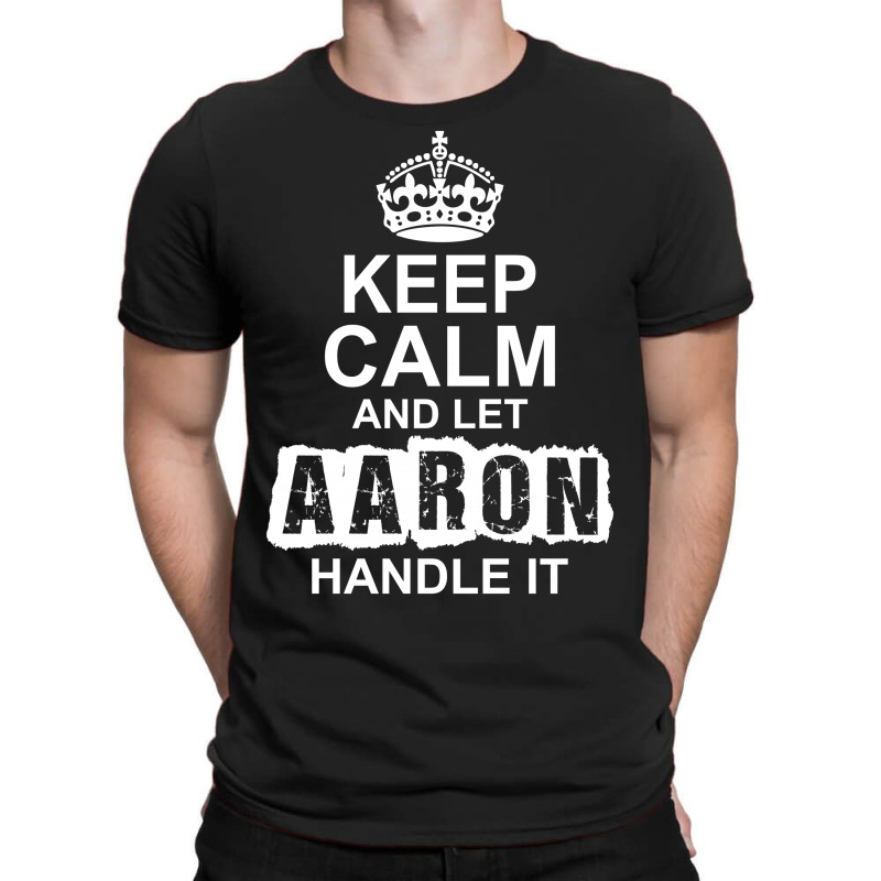 Keep Calm And Let Aaron Handle It T-shirt | Artistshot