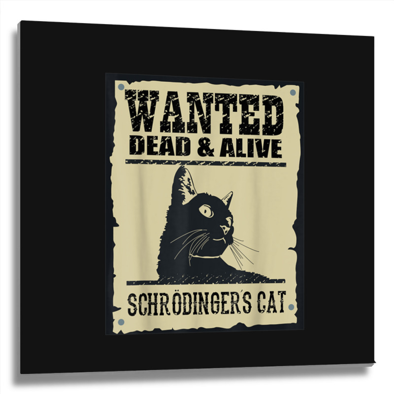 Wanted Dead Or Alive Schrodinger_s Cat Metal Print Square by cm-arts | Artistshot