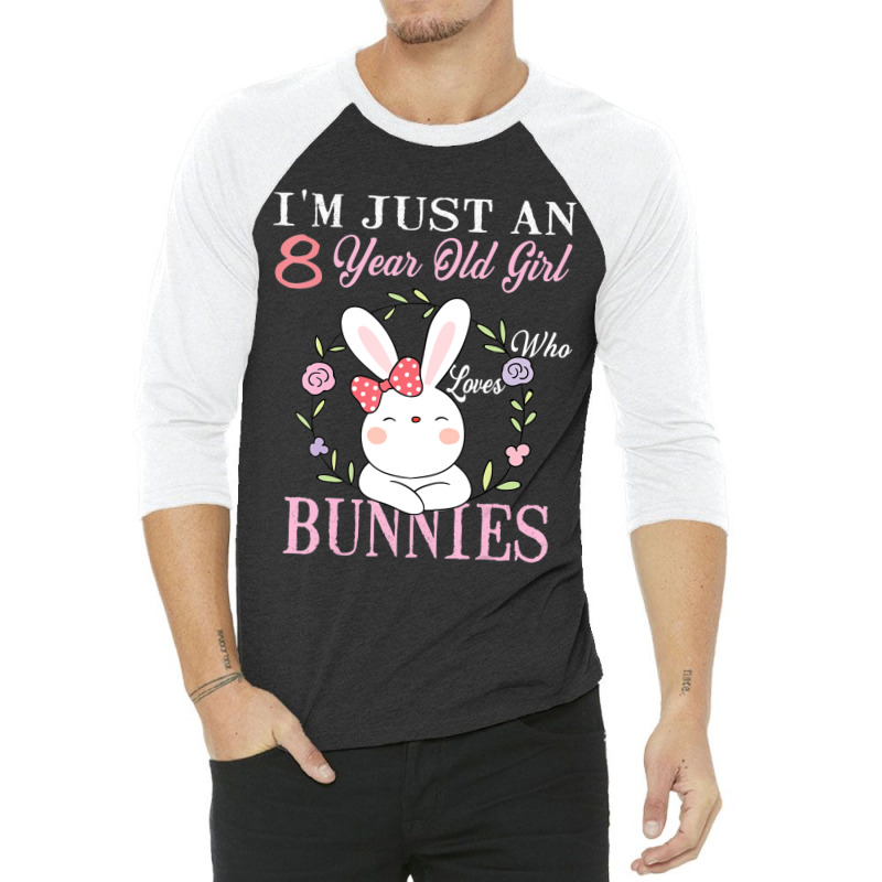 I'm Just An 8 Year Old Girl Who Loves Bunnies Birthday Gift 3/4 Sleeve Shirt | Artistshot