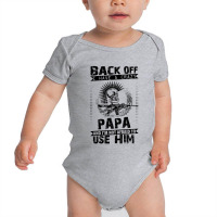 Back Off I Have A Crazy Papa And I Am Not Afraid To Use Him Baby Bodysuit | Artistshot