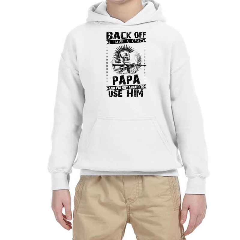 Back Off I Have A Crazy Papa And I Am Not Afraid To Use Him Youth Hoodie | Artistshot