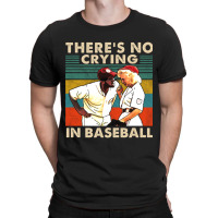 There_s No Crying In Baseball T-shirt | Artistshot