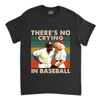 There_s No Crying In Baseball Classic T-shirt | Artistshot