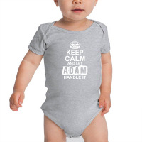 Keep Calm And Let Adam Handle It Baby Bodysuit | Artistshot