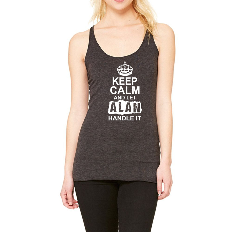 Keep Calm And Let Alan Handle It Racerback Tank by tshiart | Artistshot