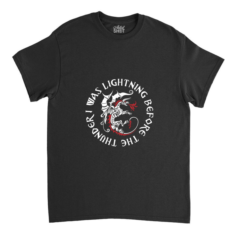 I Was Lightning Before The Thunder T-shirt The Dragons .png Classic T-shirt by JillMarie | Artistshot