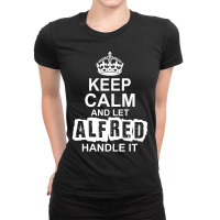 Keep Calm And Let Alfred Handle It Ladies Fitted T-shirt | Artistshot