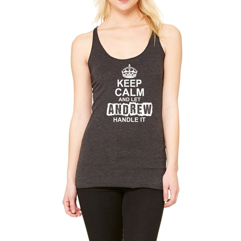 Keep Calm And Let Andrew Handle It Racerback Tank by tshiart | Artistshot