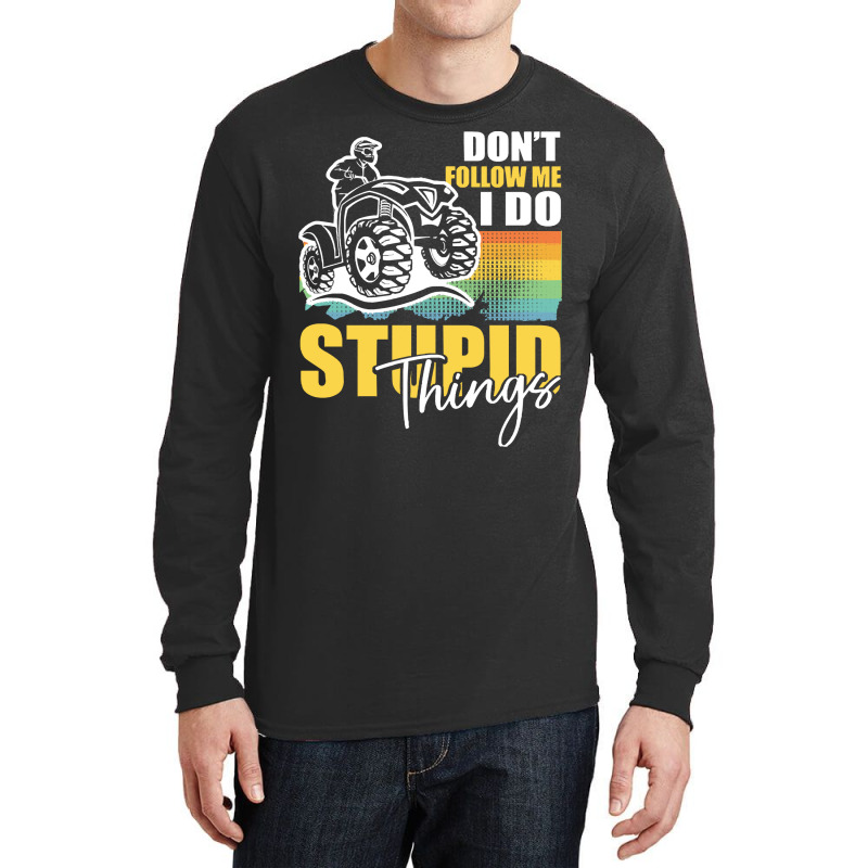 Dont Follow Me I Do Stupid Things T  Shirt Don't Follow Me I Do Stupid Long Sleeve Shirts | Artistshot