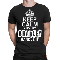 Keep Calm And Let Bradley Handle It T-shirt | Artistshot