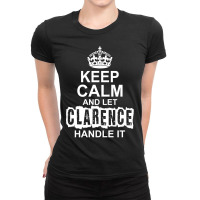 Keep Calm And Let Clarence Handle It Ladies Fitted T-shirt | Artistshot