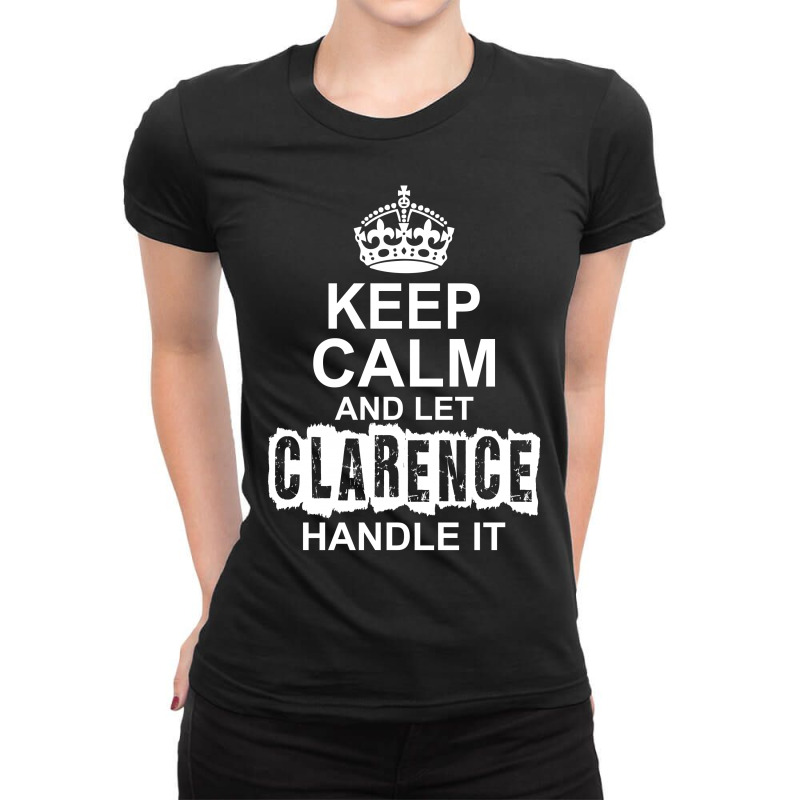 Keep Calm And Let Clarence Handle It Ladies Fitted T-Shirt by tshiart | Artistshot