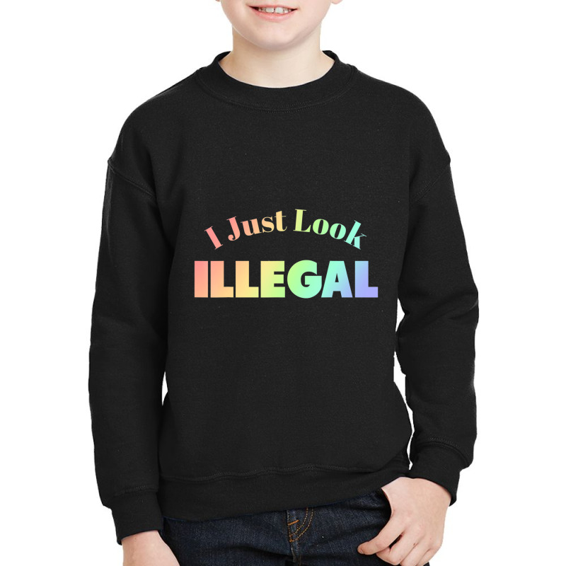 I Just Look Illegal President Immigration Youth Sweatshirt by cm-arts | Artistshot