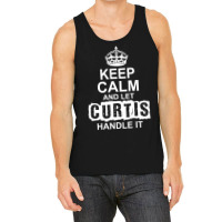 Keep Calm And Let Curtis Handle It Tank Top | Artistshot