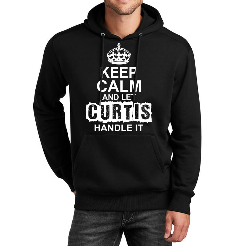 Keep Calm And Let Curtis Handle It Unisex Hoodie | Artistshot