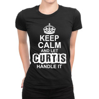 Keep Calm And Let Curtis Handle It Ladies Fitted T-shirt | Artistshot