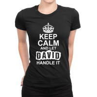 Keep Calm And Let David Handle It Ladies Fitted T-shirt | Artistshot