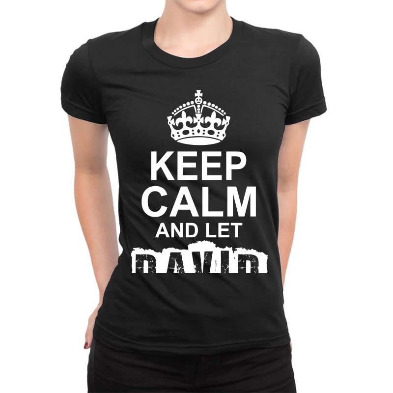 Keep Calm And Let David Handle It Ladies Fitted T-Shirt by tshiart | Artistshot