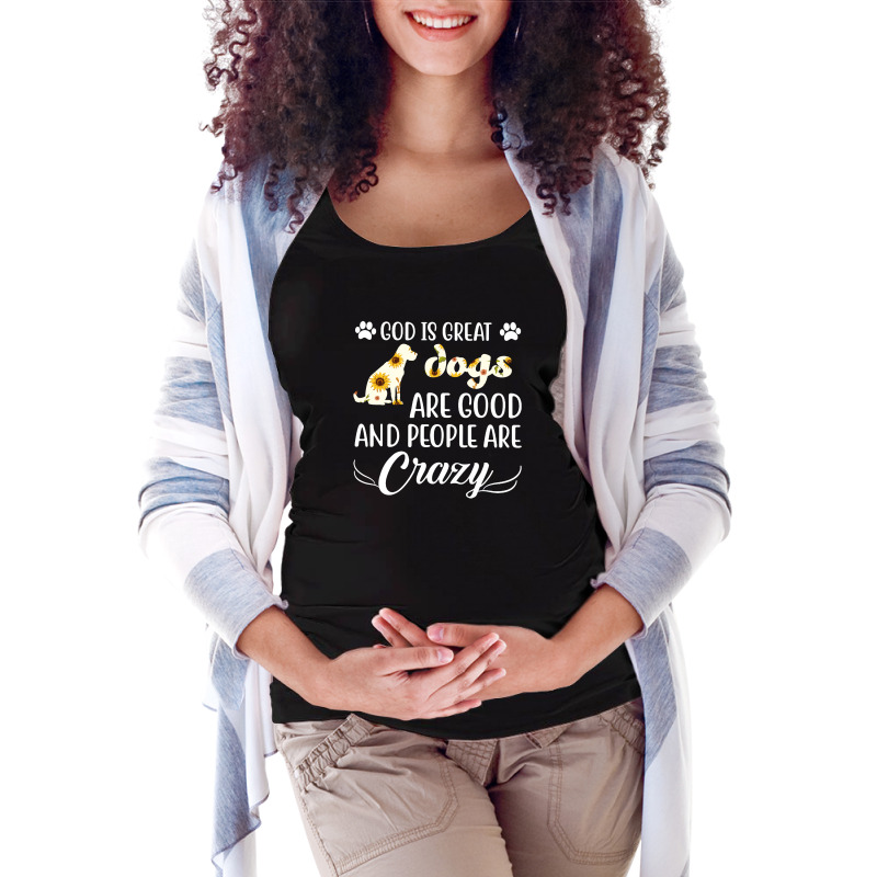 God Is Great Dogs Are Good And People Are Crazy Maternity Scoop Neck T-shirt by hoainv | Artistshot