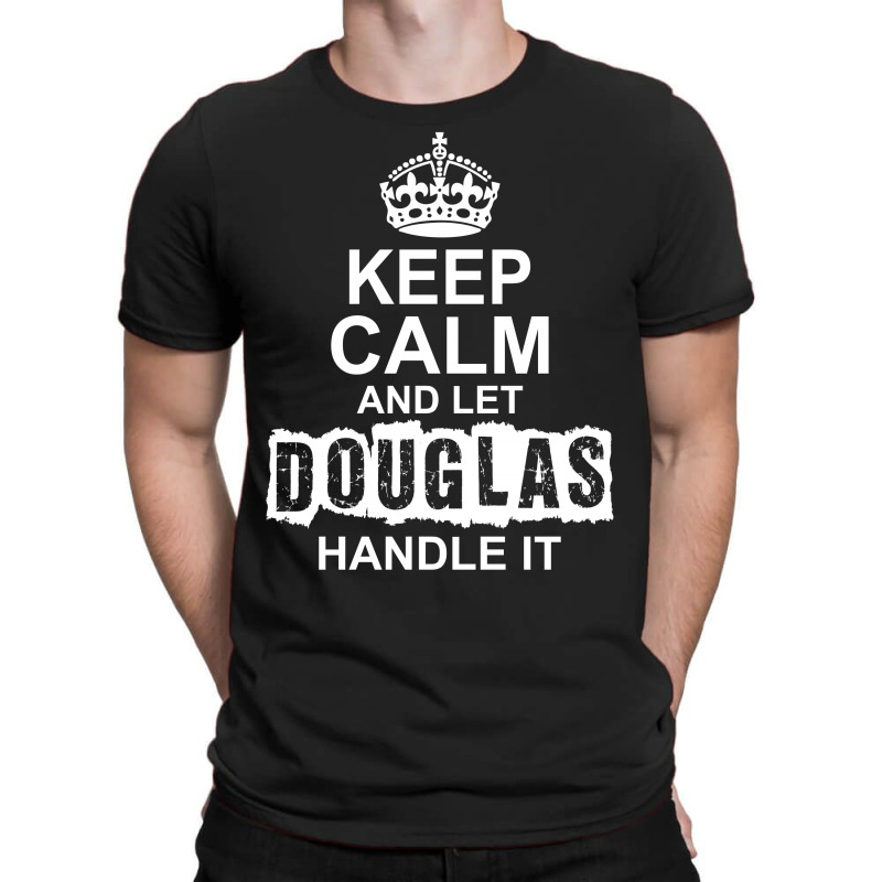 Keep Calm And Let Douglas Handle It T-shirt | Artistshot