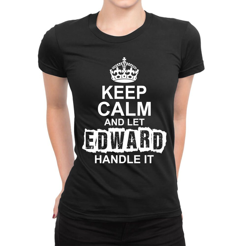 Keep Calm And Let Edward Handle It Ladies Fitted T-Shirt by tshiart | Artistshot