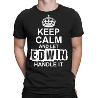 Keep Calm And Let Edwin Handle It T-shirt | Artistshot
