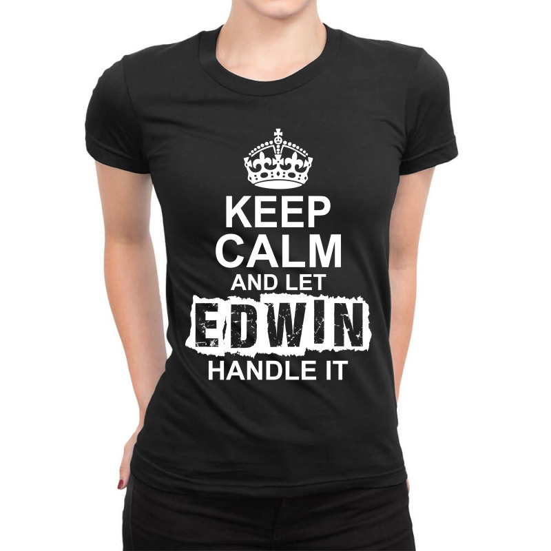 Keep Calm And Let Edwin Handle It Ladies Fitted T-Shirt by tshiart | Artistshot