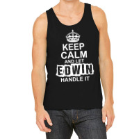 Keep Calm And Let Edwin Handle It Tank Top | Artistshot