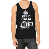 Keep Calm And Let Eugene Handle It Tank Top | Artistshot