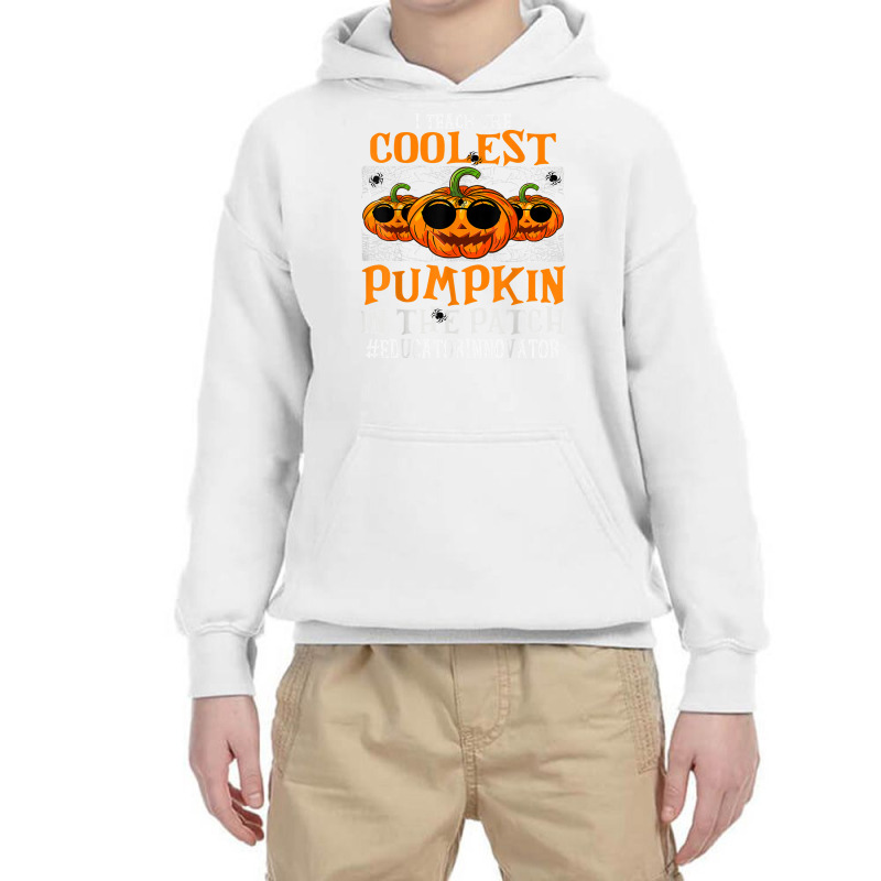 Educator Innovator I Teach The Cutest Pumpkins Halloween T Shirt Youth Hoodie by cm-arts | Artistshot