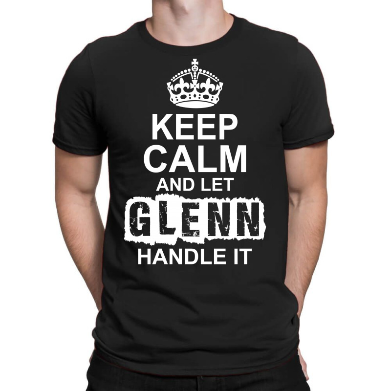 Keep Calm And Let Glenn Handle It T-shirt | Artistshot