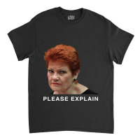 Pauline Hanson - Please Explain Classic T-shirt | Artistshot