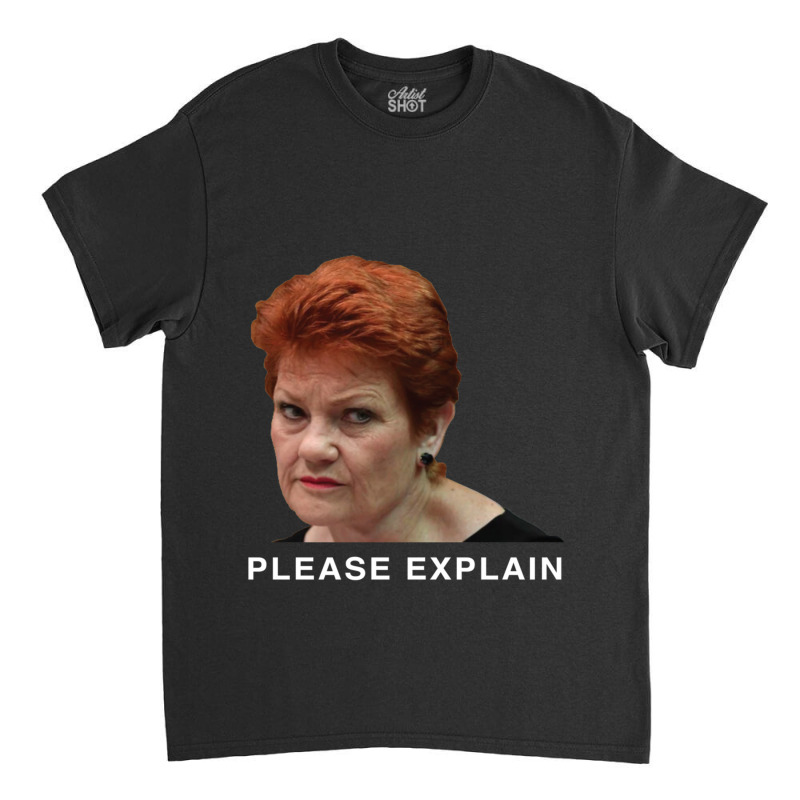 Pauline Hanson - Please Explain Classic T-shirt by cm-arts | Artistshot