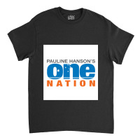 Pauline Hanson_s One Nation Australia Political Party Classic T-shirt | Artistshot