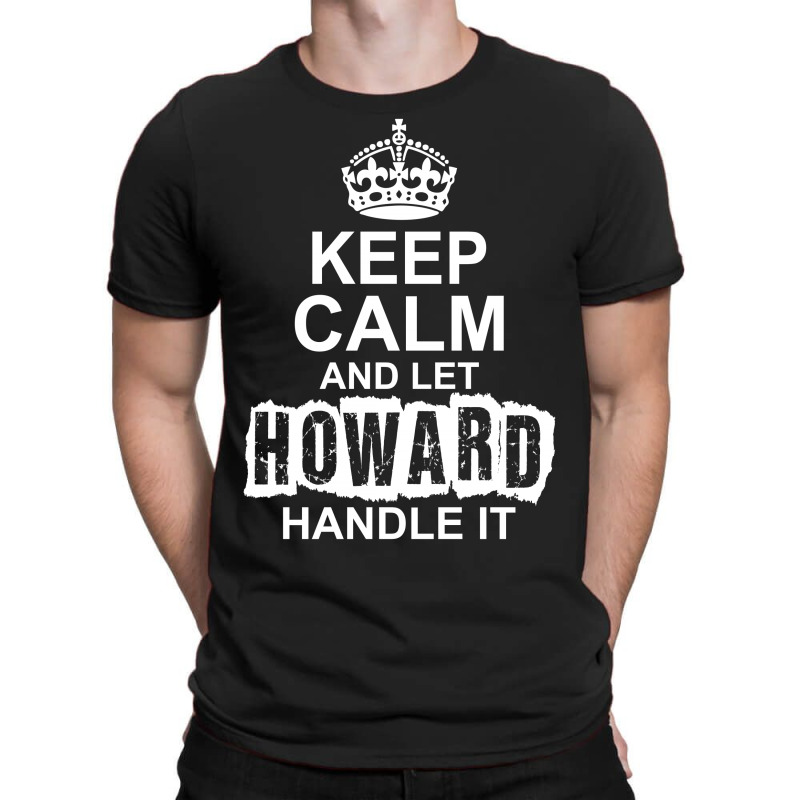 Keep Calm And Let Howard Handle It T-shirt | Artistshot
