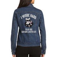 I Work Hard So My Dog Can Have A Better Life Dog Lover Ladies Denim Jacket | Artistshot