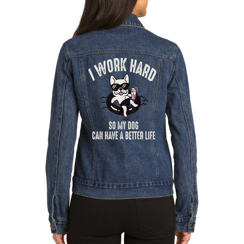 I Work Hard So My Dog Can Have A Better Life Dog Lover Ladies Denim Jacket by Konlasa6638 | Artistshot