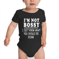 I'm Not Bossy I Just Know What You Should Be Doing Baby Bodysuit | Artistshot