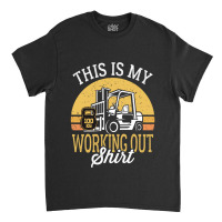 Funny Working Out Forklift Operator Classic T-shirt | Artistshot