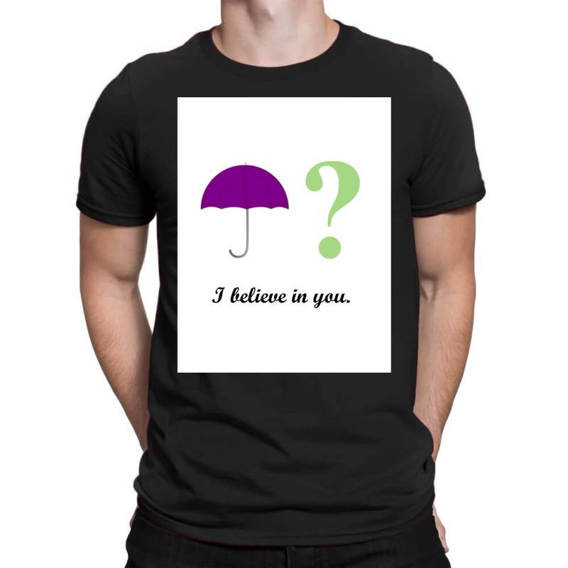 I Believe In You. T-shirt | Artistshot