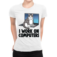 I Work On Computers Cat Funny Cat Lovers Kitten T Shirt Ladies Fitted T-shirt | Artistshot