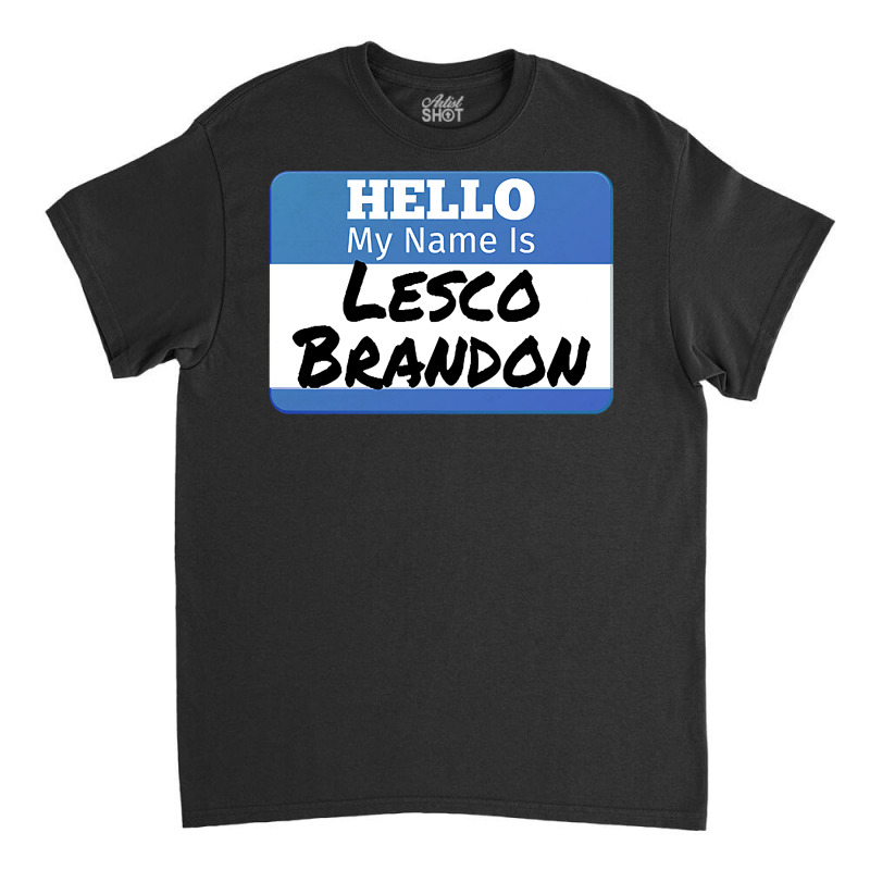 Hello My Name Is Lesco Brandon Funny Let S Go Brandon T Shirt Classic T-shirt | Artistshot